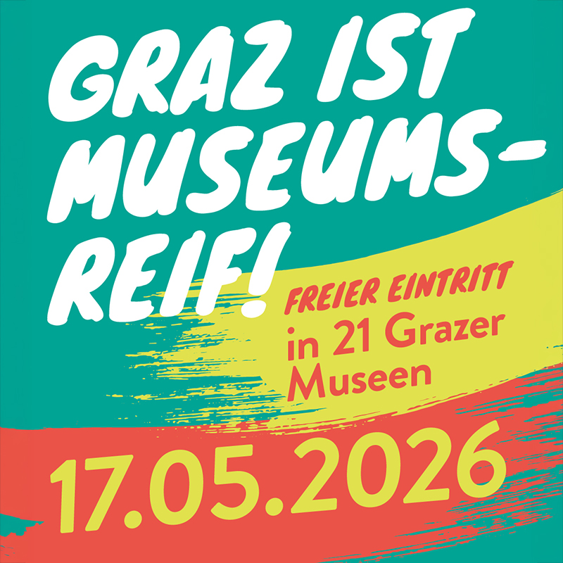 Sujet Internationaler Museums Tag: Graz ist museumsreif. Freier Eintritt in 21 Grazer Museen. 17.05.2026